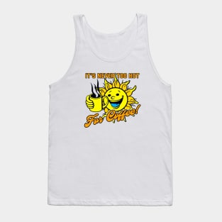 It's Never Too Hot For Coffee Tank Top